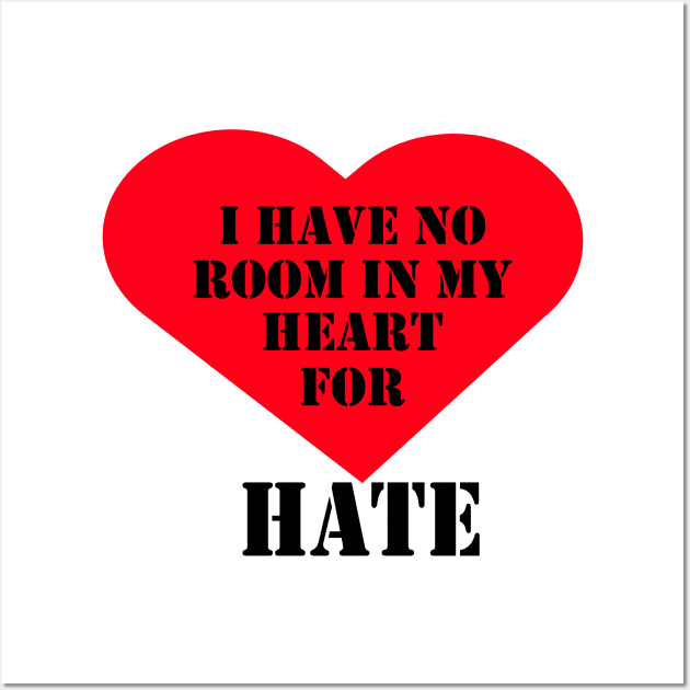 I have no room in my heart for hate Wall Art by Woodys Designs